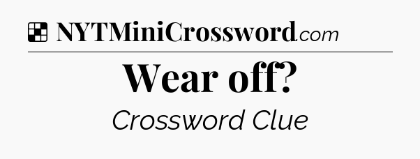 Solution: Wear off - NYT Crossword
