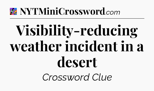 Visibility-reducing weather incident in a desert Crossword Clue