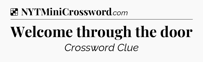 Solution: Welcome through the door - NYT Crossword