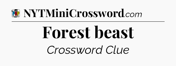 Forest beast Crossword Clue