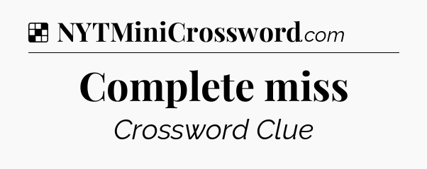 Solution: Complete miss - NYT Crossword