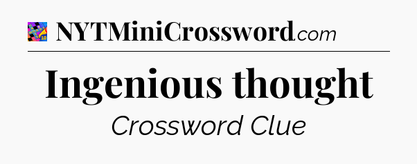 Ingenious thought Crossword Clue