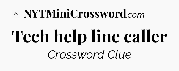 Tech help line caller - WSJ Crossword