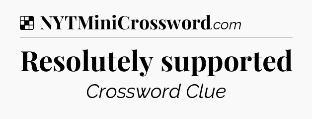 Solution: Resolutely supported - NYT Crossword