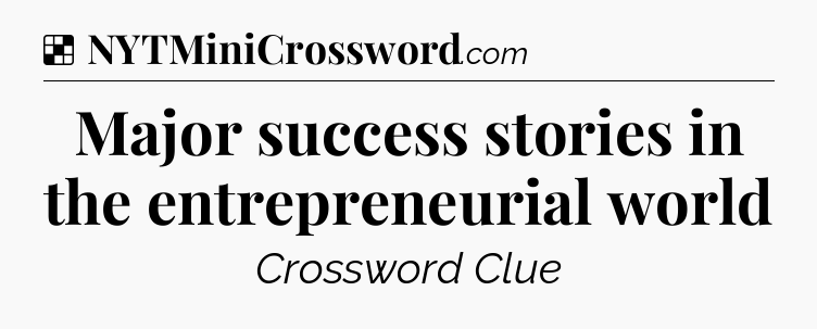 Solution: Major success stories in the entrepreneurial world - NYT Crossword