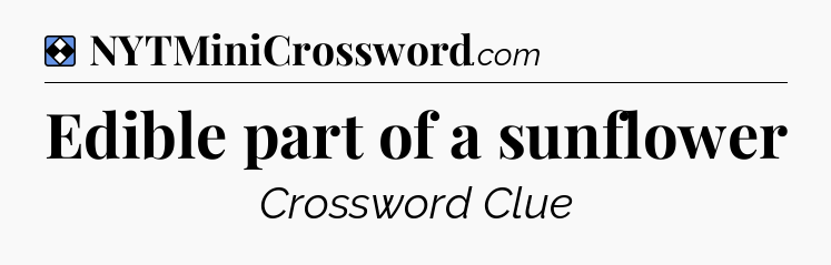 Solution: Edible part of a sunflower - NYT Mini Crossword