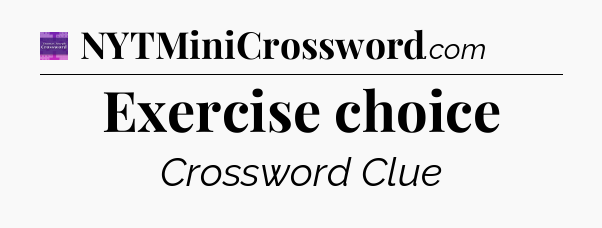 Exercise choice - Thomas Joseph Crossword