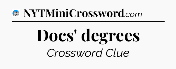 Docs' degrees Crossword Clue