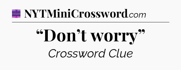 “Don’t worry” - Thomas Joseph Crossword