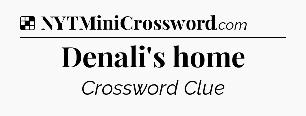 Solution: Denali's home - NYT Crossword