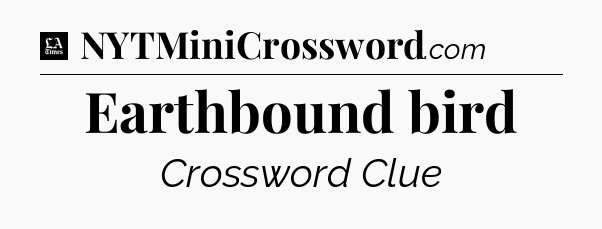 Earthbound bird - LA Times Crossword