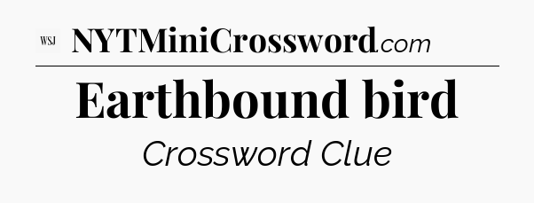 Earthbound bird - WSJ Crossword