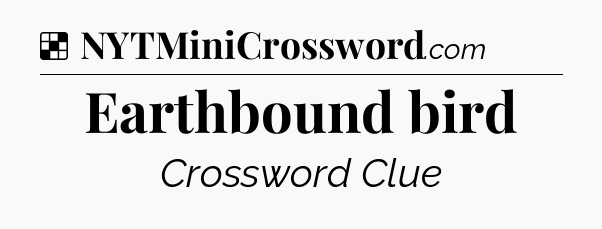 Solution: Earthbound bird - NYT Crossword