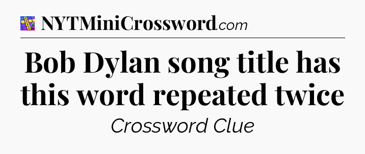 Bob Dylan song title has this word repeated twice Codycross