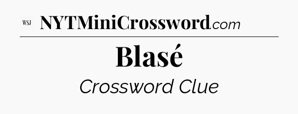 Blasé - WSJ Crossword