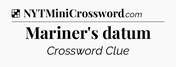 Solution: Mariner's datum - NYT Crossword