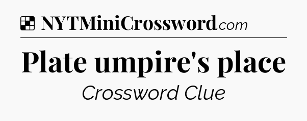Solution: Plate umpire's place - NYT Crossword