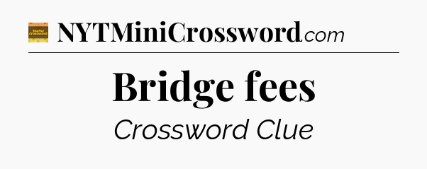 Bridge fees - Eugene Sheffer Crossword