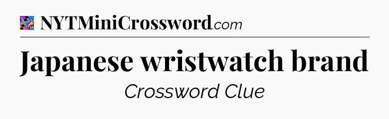 Japanese wristwatch brand Crossword Clue