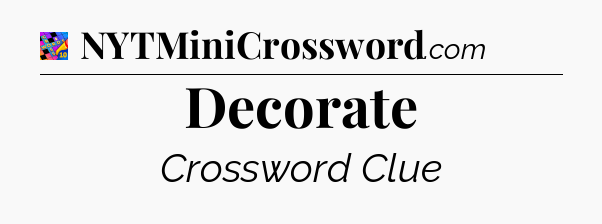 Decorate Crossword Clue