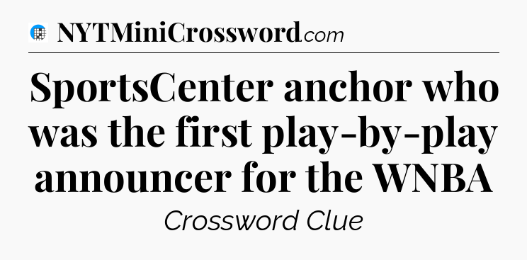 SportsCenter anchor who was the first play-by-play announcer for the WNBA Crossword Clue