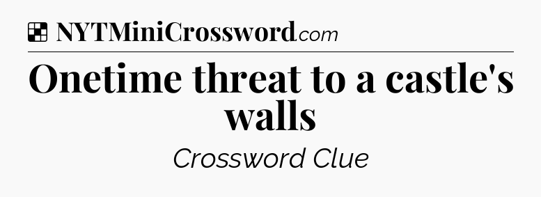 Solution: Onetime threat to a castle's walls - NYT Crossword