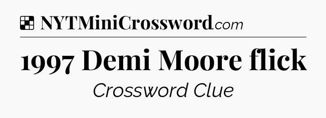 Solution: 1997 Demi Moore flick - NYT Crossword