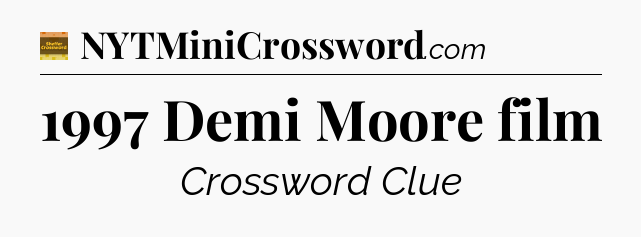 1997 Demi Moore film - Eugene Sheffer Crossword