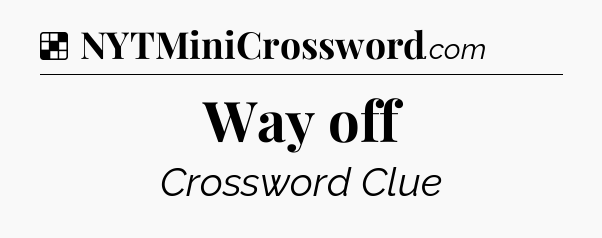 Solution: Way off - NYT Crossword