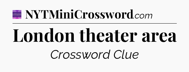 London theater area - Thomas Joseph Crossword