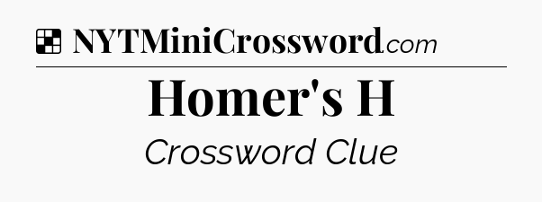 Solution: Homer's H - NYT Crossword
