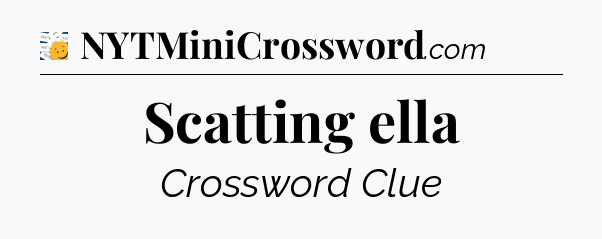 Scatting ella - 7 Little Words