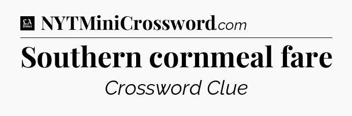 Southern cornmeal fare - LA Times Crossword