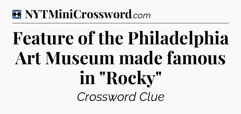 Solution: Feature of the Philadelphia Art Museum made famous in 
