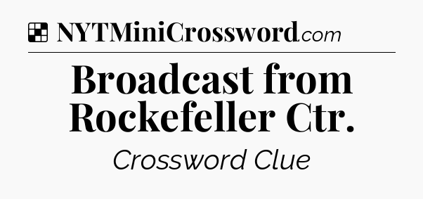 Solution: Broadcast from Rockefeller Ctr - NYT Crossword