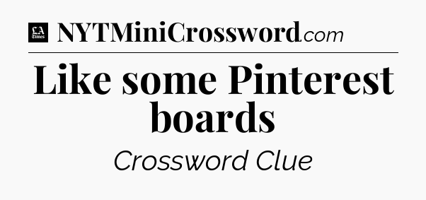 Like some Pinterest boards - LA Times Crossword