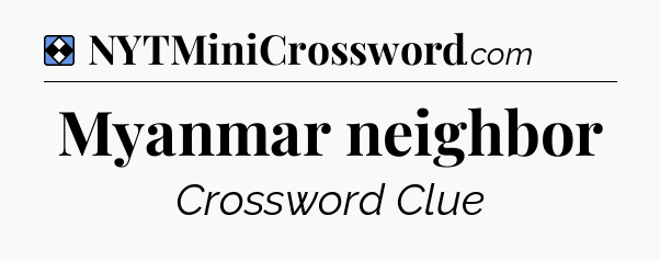Solution: Myanmar neighbor - NYT Mini Crossword