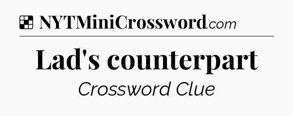 Solution: Lad's counterpart - NYT Crossword