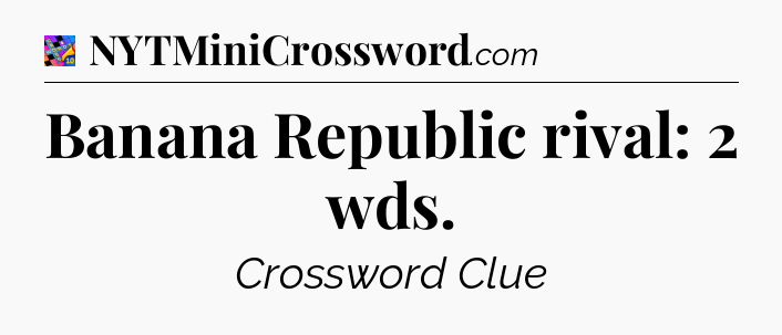 Banana Republic rival: 2 wds Crossword Clue