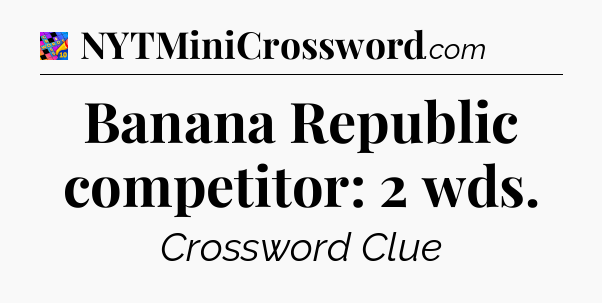 Banana Republic competitor: 2 wds Crossword Clue