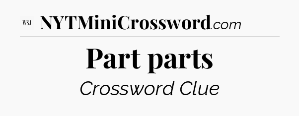 Part parts - WSJ Crossword