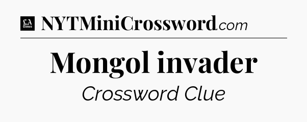 Mongol invader - LA Times Crossword