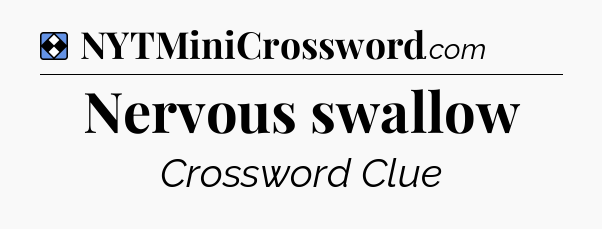 Solution: Nervous swallow - NYT Mini Crossword