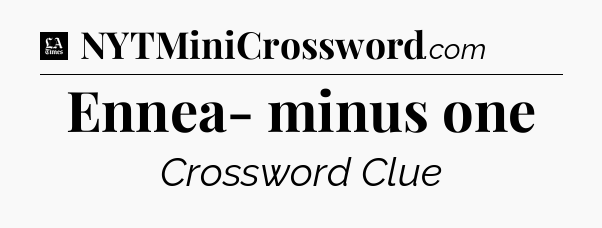 Ennea- minus one - LA Times Crossword