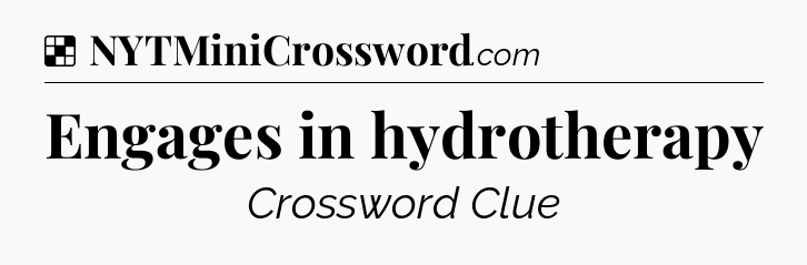 Solution: Engages in hydrotherapy - NYT Crossword