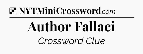 Solution: Author Fallaci - NYT Crossword