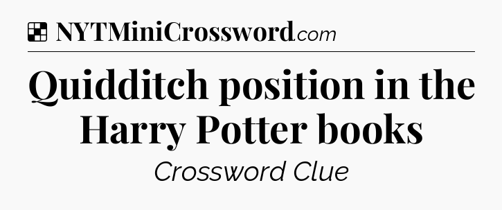 Solution: Quidditch position in the Harry Potter books - NYT Crossword