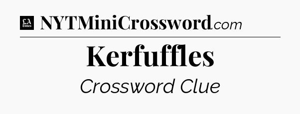 Kerfuffles - LA Times Crossword