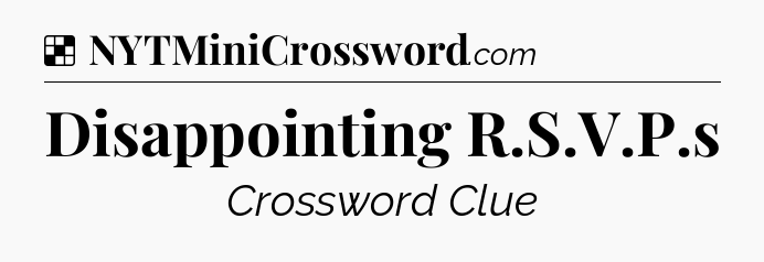 Solution: Disappointing R.S.V.P.s - NYT Crossword