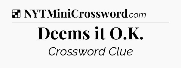 Solution: Deems it O.K - NYT Crossword